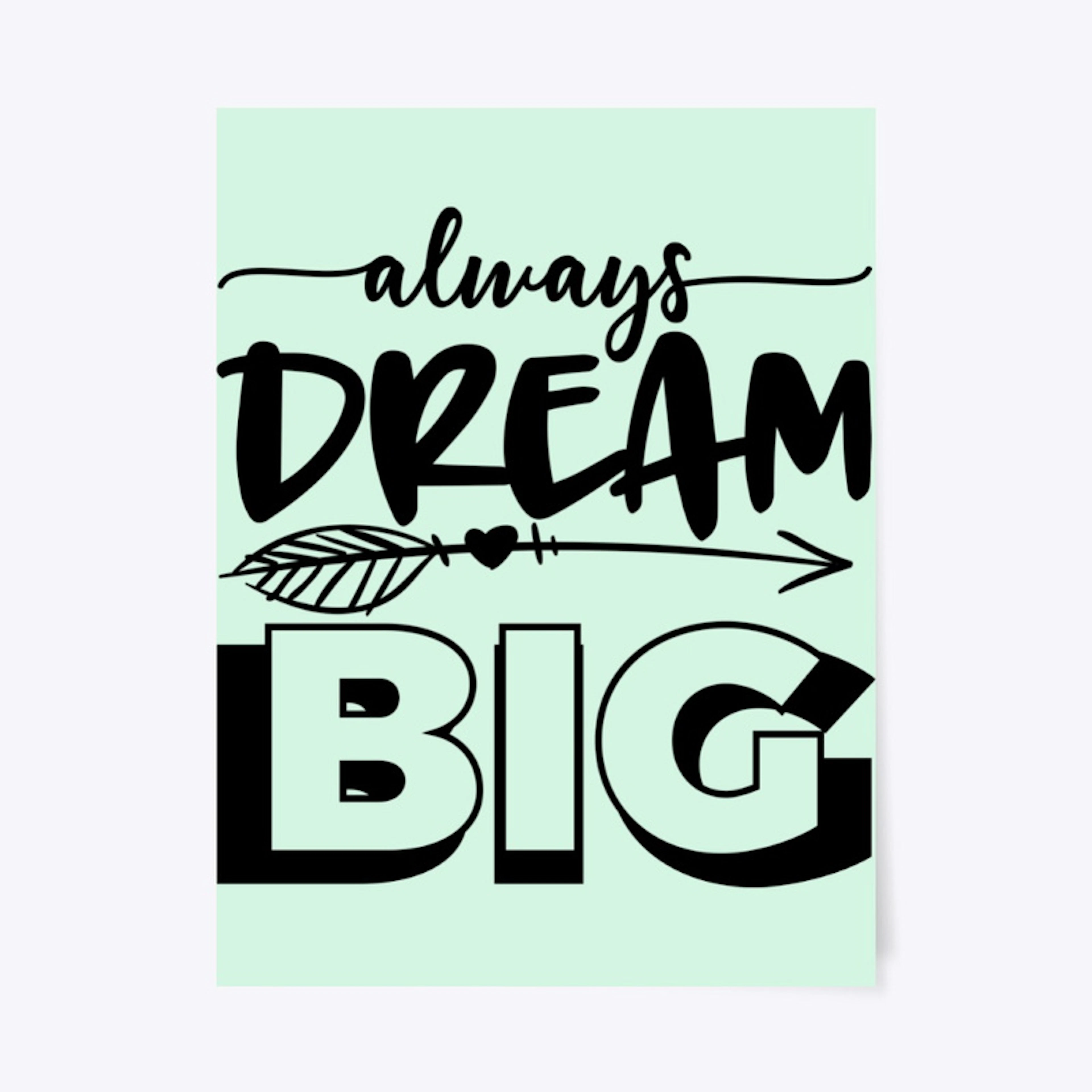 Always Dream Big