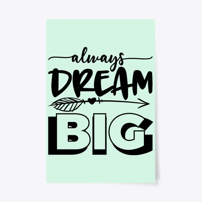 Always Dream Big