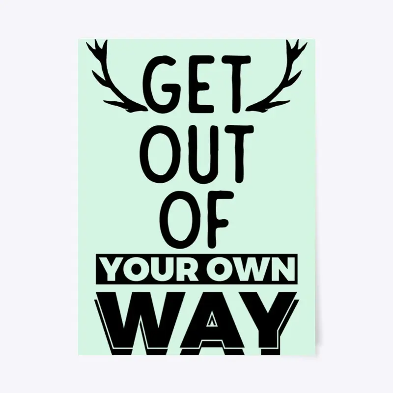 Get out of your own way